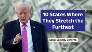 10 U.S. States Where Social Security Benefits Go the Furthest