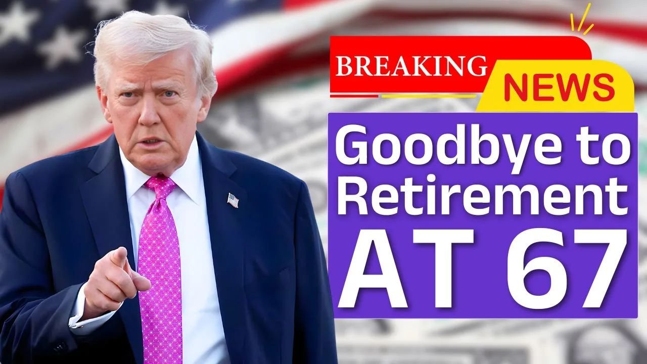 Retirement at 67 Is Now the Reality in America — Here’s What the New Social Security Rules Mean